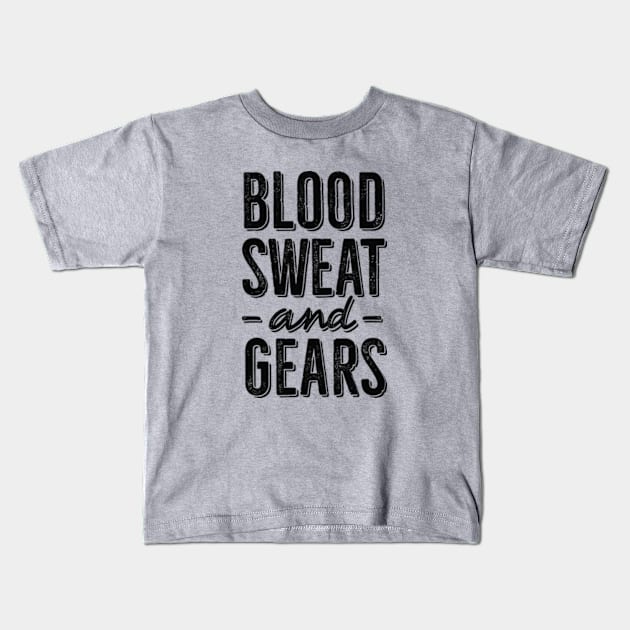 Blood, Sweat and Gears 1 clr Kids T-Shirt by LaundryFactory